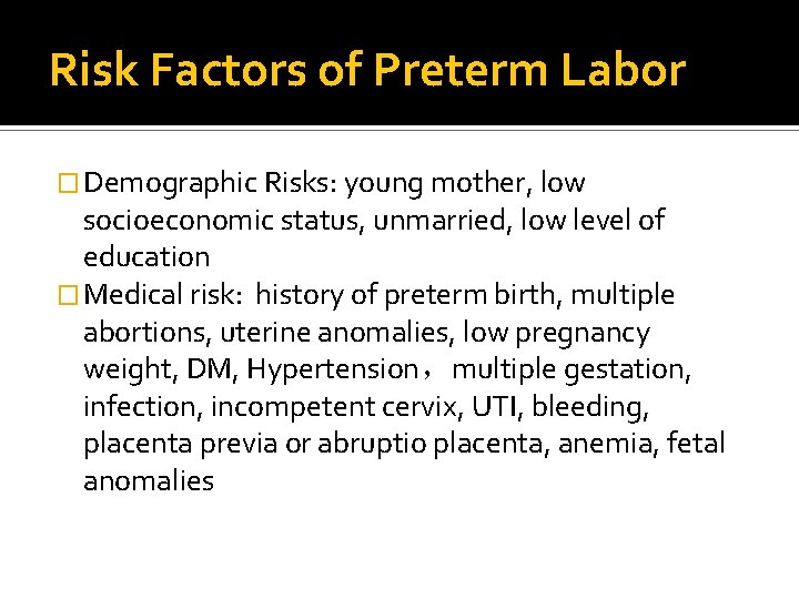 Risk Factors of Preterm Labor � Demographic Risks: young mother, low socioeconomic status, unmarried,