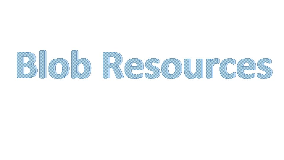 Blob Resources 
