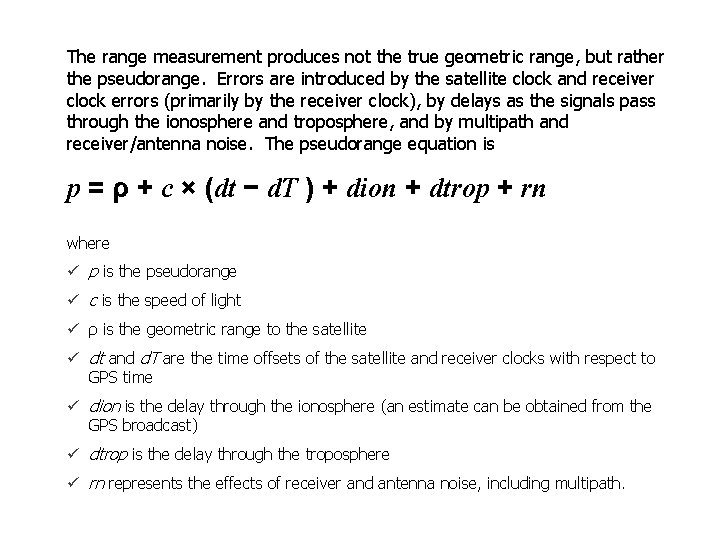 The range measurement produces not the true geometric range, but rather the pseudorange. Errors