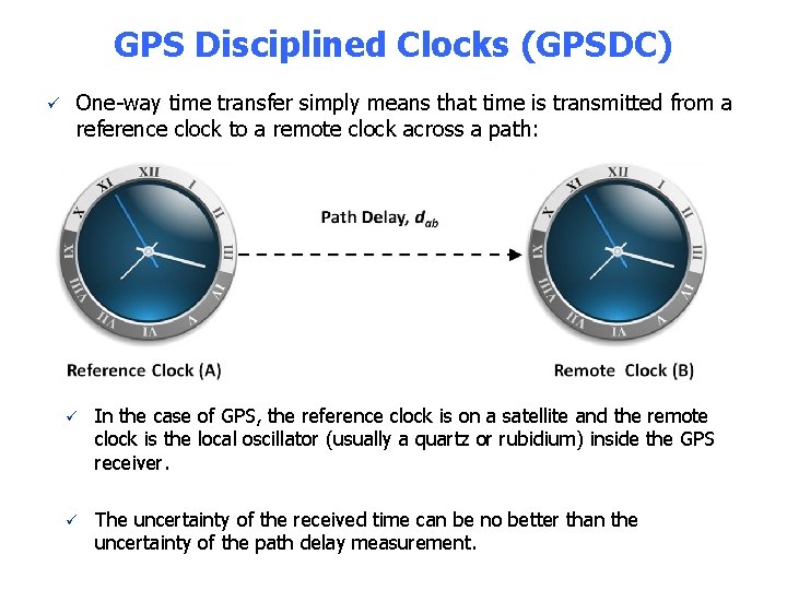 GPS Disciplined Clocks (GPSDC) ü One-way time transfer simply means that time is transmitted