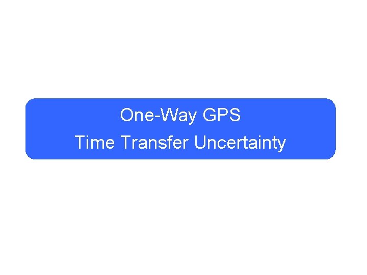 One-Way GPS Time Transfer Uncertainty 