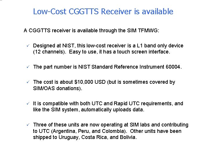 Low-Cost CGGTTS Receiver is available n A CGGTTS receiver is available through the SIM