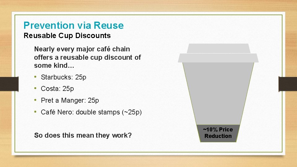 Prevention via Reuse Reusable Cup Discounts Nearly every major café chain offers a reusable