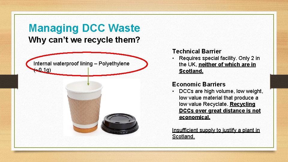 Managing DCC Waste Why can’t we recycle them? Technical Barrier Internal waterproof lining –