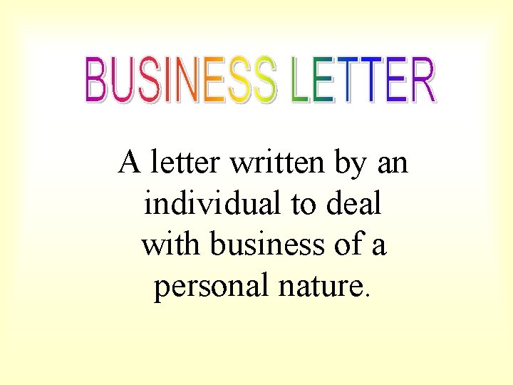 A letter written by an individual to deal with business of a personal nature.