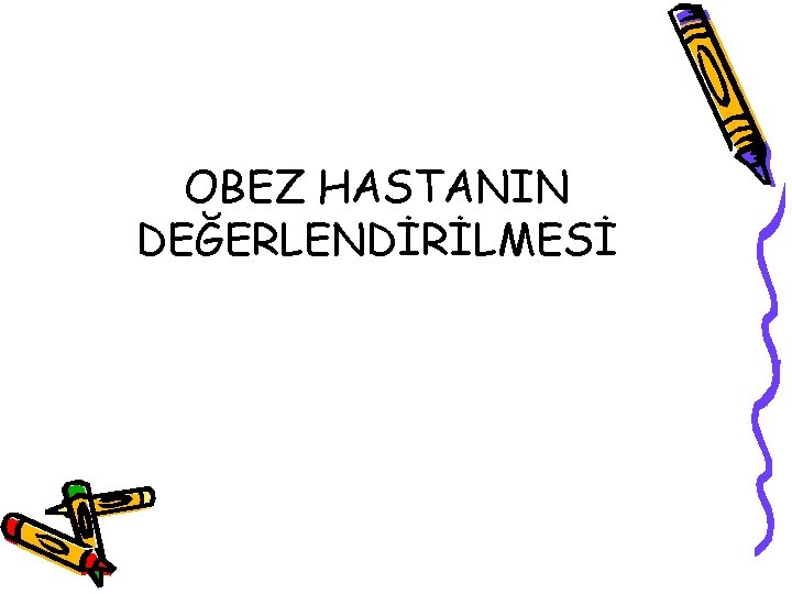 OBEZ HASTANIN DEĞERLENDİRİLMESİ 