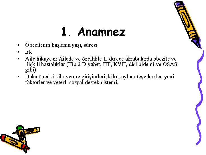 1. Anamnez • Obezitenin başlama yaşı, süresi • Irk • Aile hikayesi: Ailede ve