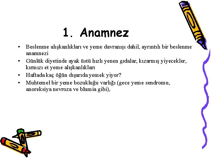 1. Anamnez • Beslenme alışkanlıkları ve yeme davranışı dahil, ayrıntılı bir beslenme anamnezi •