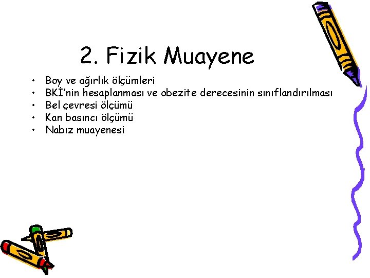 2. Fizik Muayene • • • Boy ve ağırlık ölçümleri BKİ’nin hesaplanması ve obezite