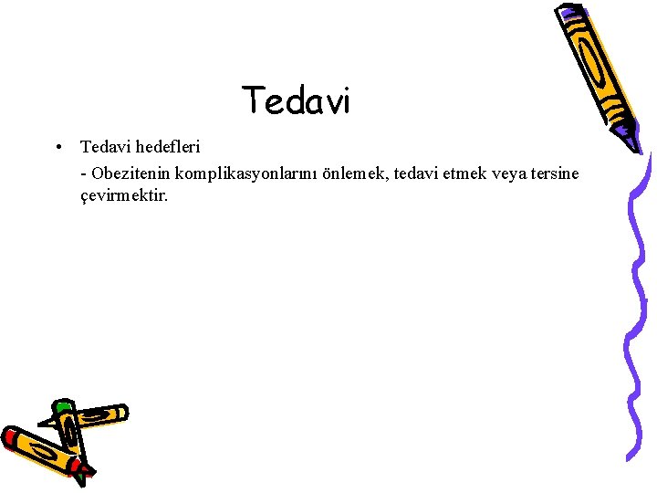 Tedavi • Tedavi hedefleri - Obezitenin komplikasyonlarını önlemek, tedavi etmek veya tersine çevirmektir. 