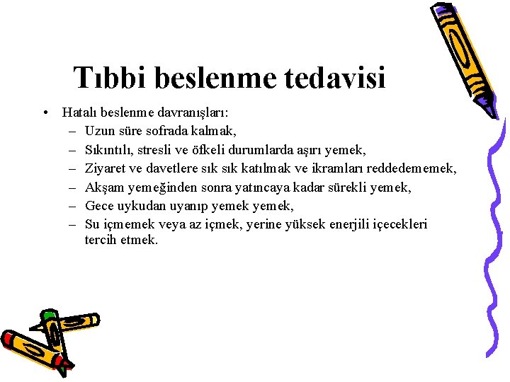 Tıbbi beslenme tedavisi • Hatalı beslenme davranışları: – Uzun süre sofrada kalmak, – Sıkıntılı,