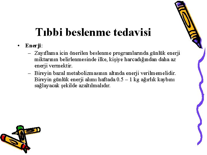 Tıbbi beslenme tedavisi • Enerji: – Zayıflama icin önerilen beslenme programlarında günlük enerji miktarının