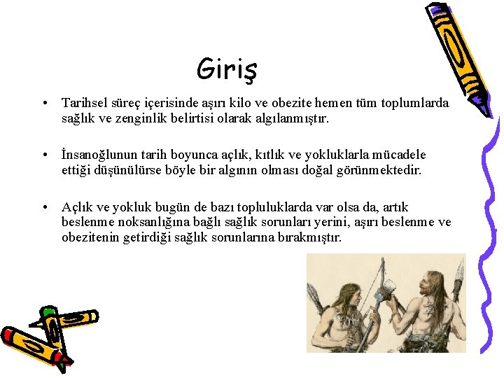 Giriş • Tarihsel süreç içerisinde aşırı kilo ve obezite hemen tüm toplumlarda sağlık ve