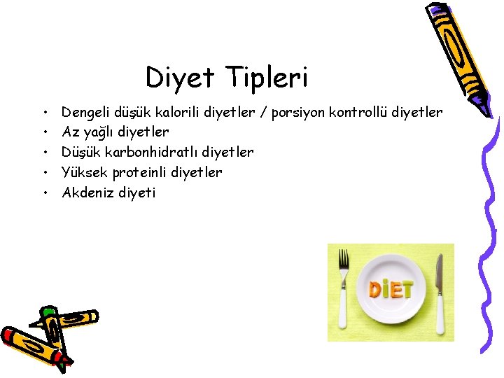 Diyet Tipleri • • • Dengeli düşük kalorili diyetler / porsiyon kontrollü diyetler Az