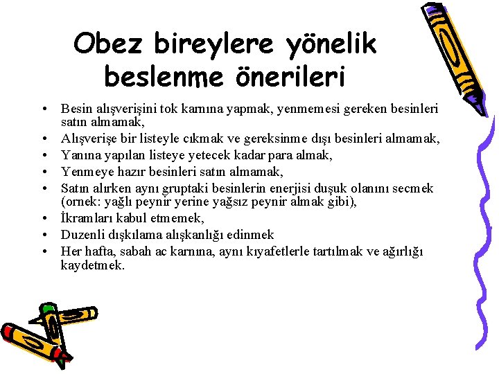 Obez bireylere yönelik beslenme önerileri • Besin alışverişini tok karnına yapmak, yenmemesi gereken besinleri