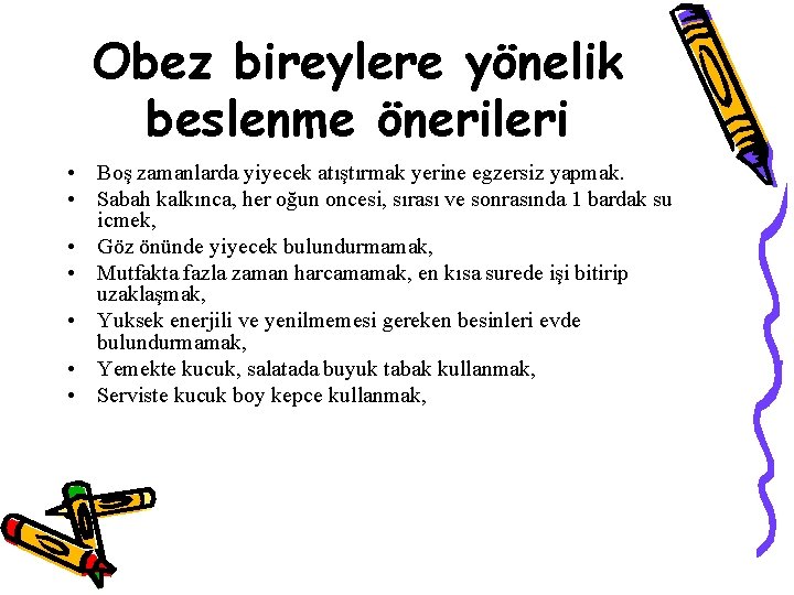 Obez bireylere yönelik beslenme önerileri • Boş zamanlarda yiyecek atıştırmak yerine egzersiz yapmak. •