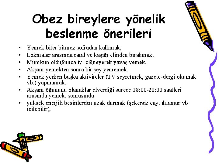 Obez bireylere yönelik beslenme önerileri • • • Yemek biter bitmez sofradan kalkmak, Lokmalar