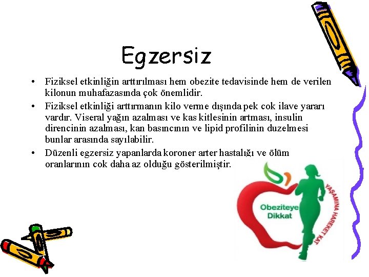 Egzersiz • Fiziksel etkinliğin arttırılması hem obezite tedavisinde hem de verilen kilonun muhafazasında çok