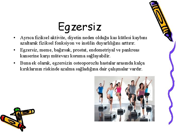 Egzersiz • Ayrıca fiziksel aktivite, diyetin neden olduğu kas kütlesi kaybını azaltarak fiziksel fonksiyon