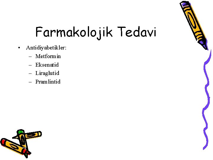 Farmakolojik Tedavi • Antidiyabetikler: – Metformin – Eksenatid – Liraglutid – Pramlintid 