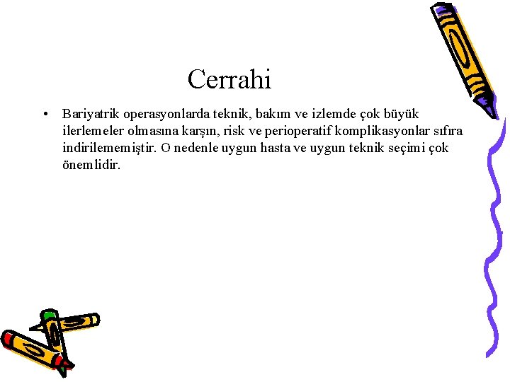 Cerrahi • Bariyatrik operasyonlarda teknik, bakım ve izlemde çok büyük ilerlemeler olmasına karşın, risk