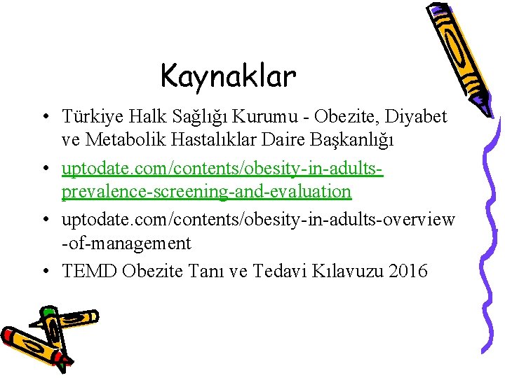 Kaynaklar • Türkiye Halk Sağlığı Kurumu - Obezite, Diyabet ve Metabolik Hastalıklar Daire Başkanlığı