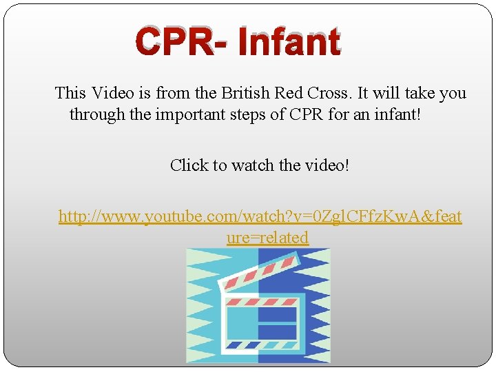 CPR- Infant This Video is from the British Red Cross. It will take you
