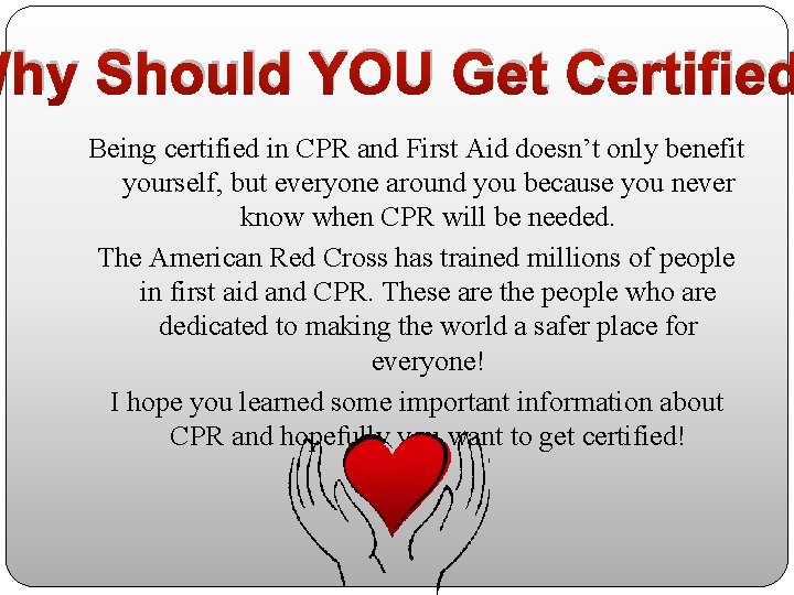 Why Should YOU Get Certified Being certified in CPR and First Aid doesn’t only