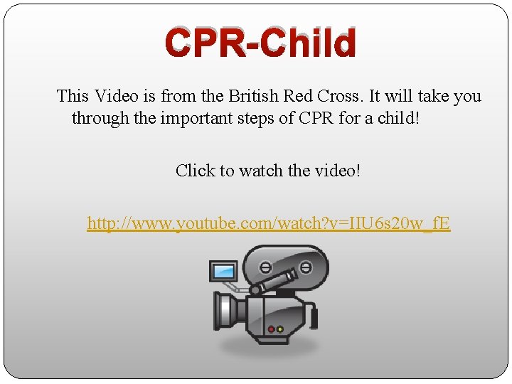 CPR-Child This Video is from the British Red Cross. It will take you through