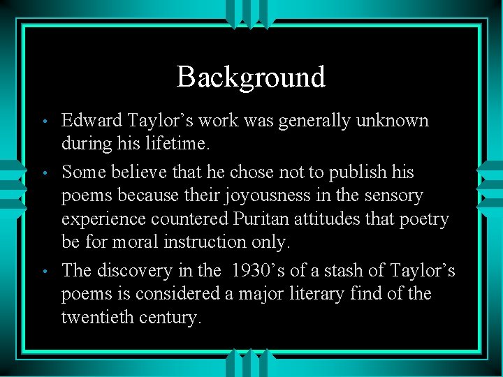 Background • • • Edward Taylor’s work was generally unknown during his lifetime. Some