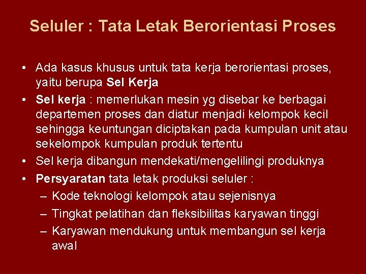 Seluler : Tata Letak Berorientasi Proses • Ada kasus khusus untuk tata kerja berorientasi