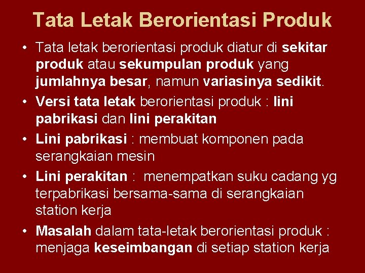 Tata Letak Berorientasi Produk • Tata letak berorientasi produk diatur di sekitar produk atau