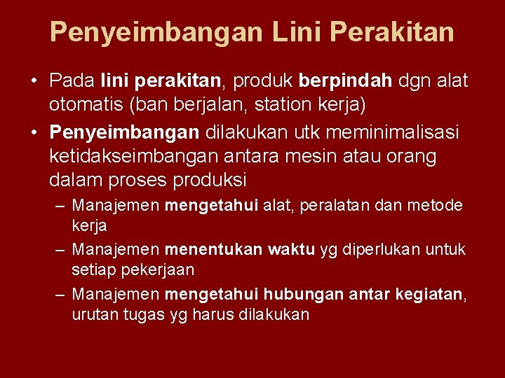 Penyeimbangan Lini Perakitan • Pada lini perakitan, produk berpindah dgn alat otomatis (ban berjalan,