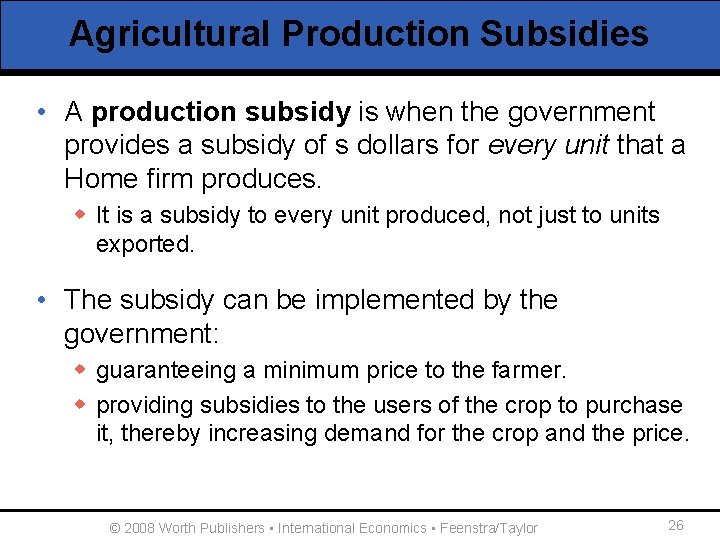 Agricultural Production Subsidies • A production subsidy is when the government provides a subsidy