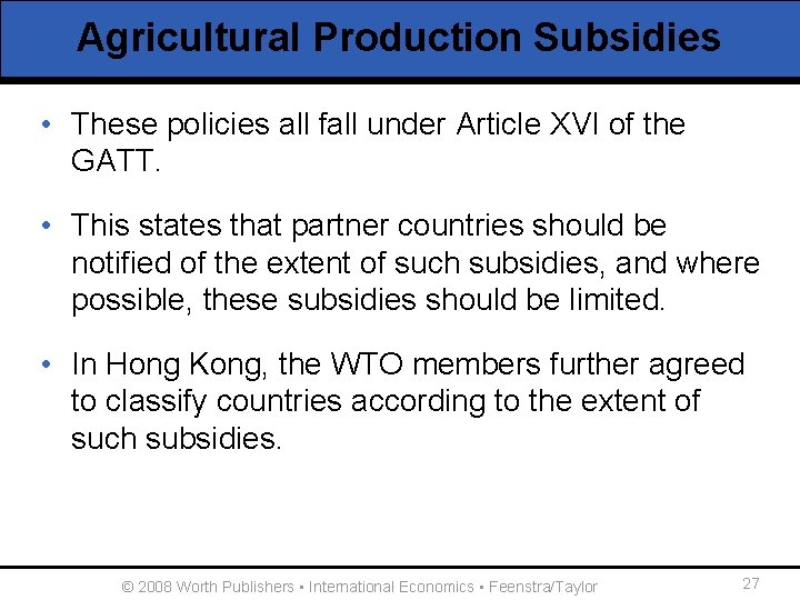 Agricultural Production Subsidies • These policies all fall under Article XVI of the GATT.