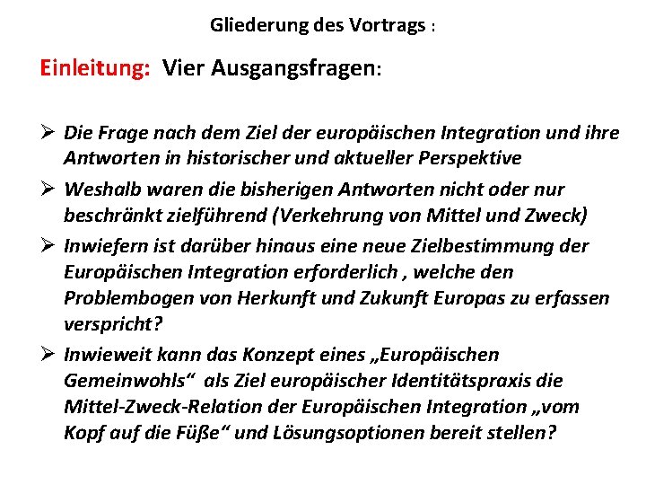 Gliederung des Vortrags : Einleitung: Vier Ausgangsfragen: Ø Die Frage nach dem Ziel der