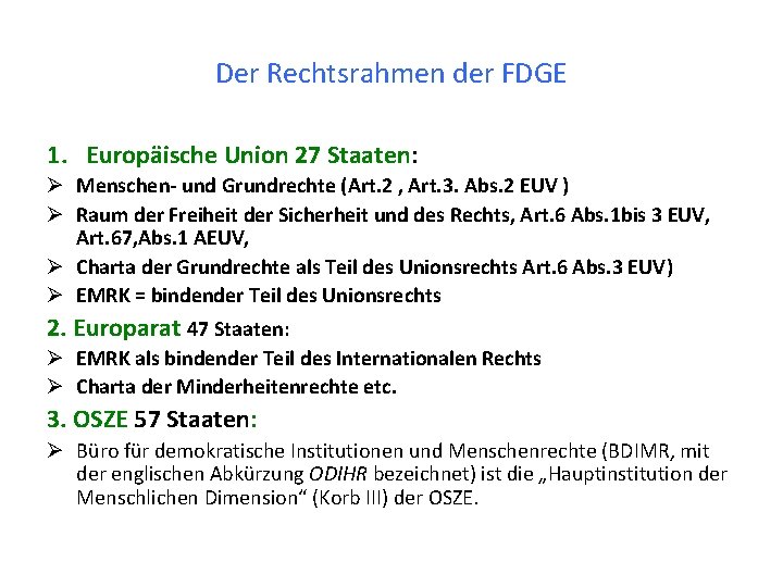 Der Rechtsrahmen der FDGE 1. Europäische Union 27 Staaten: Ø Menschen- und Grundrechte (Art.