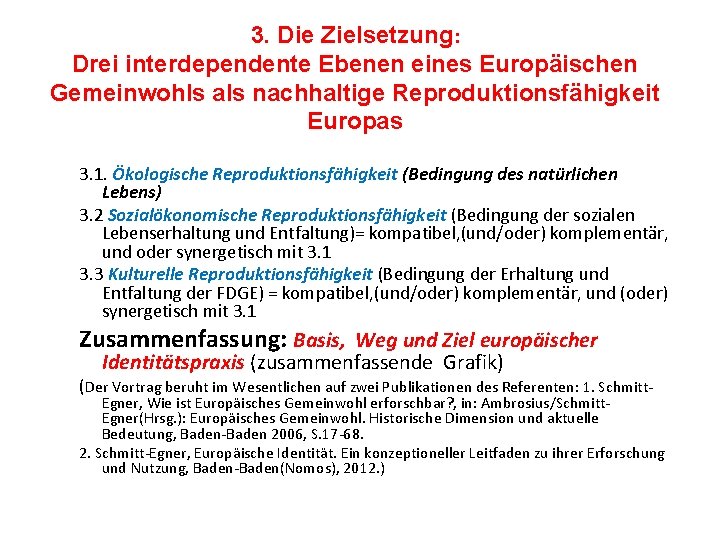3. Die Zielsetzung: Drei interdependente Ebenen eines Europäischen Gemeinwohls als nachhaltige Reproduktionsfähigkeit Europas 3.