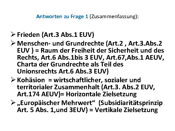 Antworten zu Frage 1 (Zusammenfassung): Ø Frieden (Art. 3 Abs. 1 EUV) Ø Menschen-