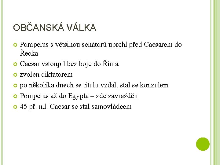 OBČANSKÁ VÁLKA Pompeius s většinou senátorů uprchl před Caesarem do Řecka Caesar vstoupil bez