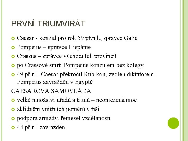 PRVNÍ TRIUMVIRÁT Caesar - konzul pro rok 59 př. n. l. , správce Galie