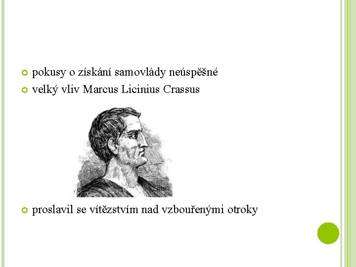 pokusy o získání samovlády neúspěšné velký vliv Marcus Licinius Crassus proslavil se vítězstvím nad