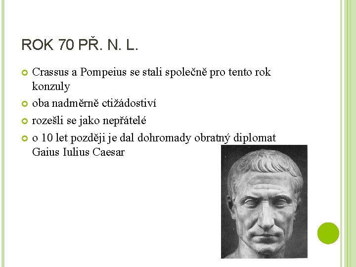 ROK 70 PŘ. N. L. Crassus a Pompeius se stali společně pro tento rok