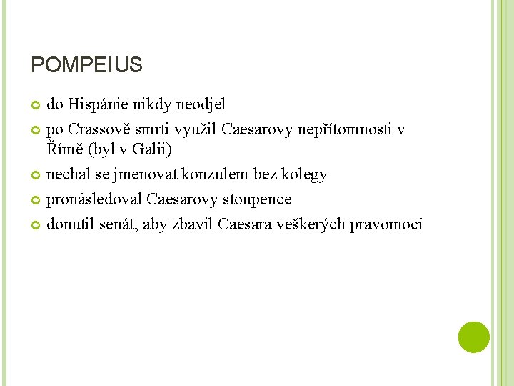 POMPEIUS do Hispánie nikdy neodjel po Crassově smrti využil Caesarovy nepřítomnosti v Římě (byl