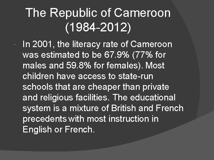 The Republic of Cameroon (1984 -2012) In 2001, the literacy rate of Cameroon was