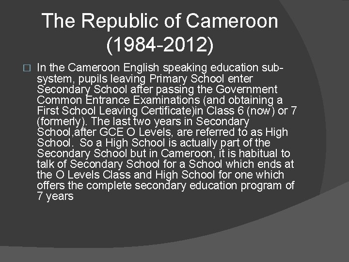 The Republic of Cameroon (1984 -2012) � In the Cameroon English speaking education subsystem,