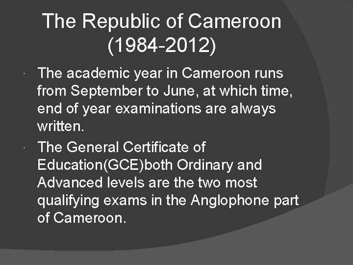 The Republic of Cameroon (1984 -2012) The academic year in Cameroon runs from September
