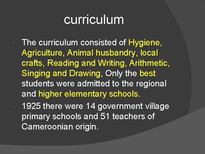 curriculum The curriculum consisted of Hygiene, Agriculture, Animal husbandry, local crafts, Reading and Writing,