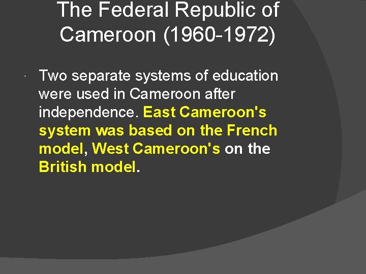 The Federal Republic of Cameroon (1960 -1972) Two separate systems of education were used