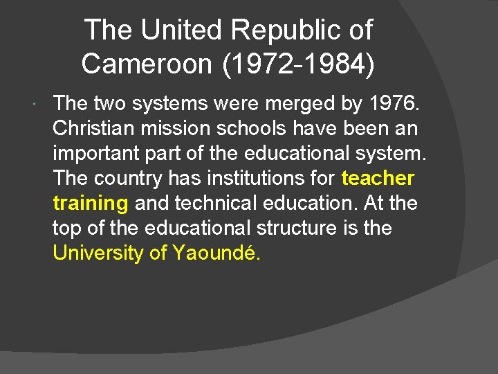 The United Republic of Cameroon (1972 -1984) The two systems were merged by 1976.